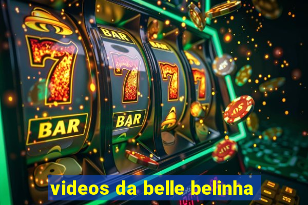 videos da belle belinha